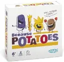 BECAUSE POTATOES 